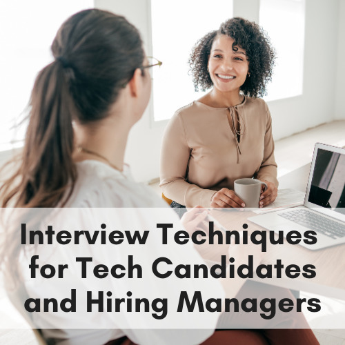 Interview Techniques for Tech Candidates and Hiring Managers