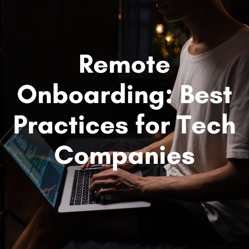 Remote Onboarding: Best Practices for Tech Companies