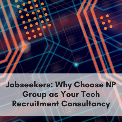 Jobseekers: Why Choose NP Group as Your Tech Recruitment Consultancy