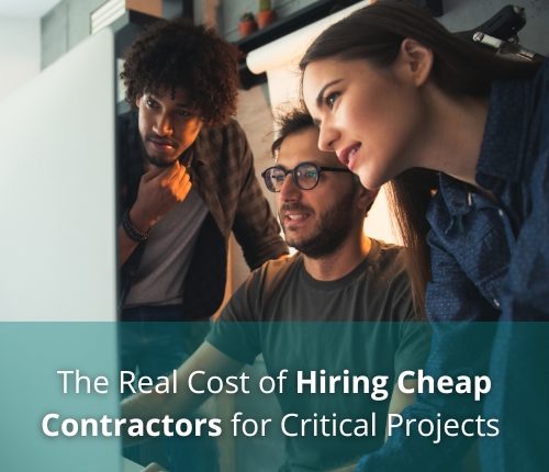 The Real Cost of Hiring Cheap Contractors for Critical Projects